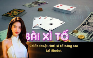 Chiến thuật chơi xì tố nâng cao tại Sbobet