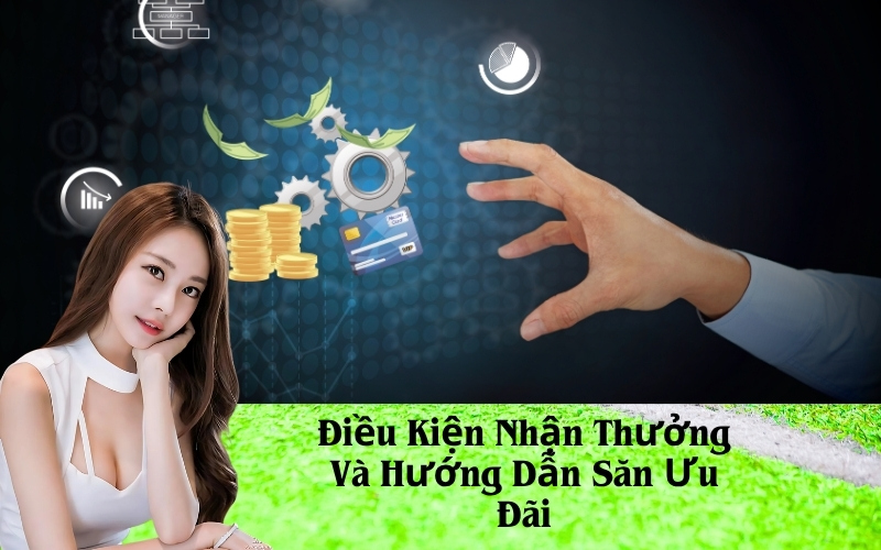 Điều Kiện Nhận Thưởng Và Hướng Dẫn Săn Ưu Đãi