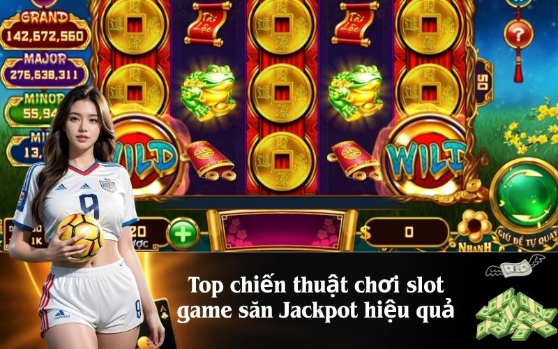 Top chiến thuật chơi slot game săn Jackpot hiệu quả