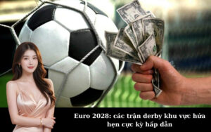 Euro 2028: các trận derby khu vực hứa hẹn cực kỳ hấp dẫn